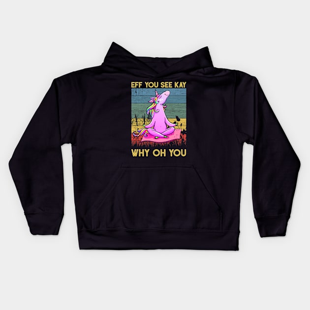 Eff You See Kay Why Oh You Funny Vintage Unicorn Yoga Lover Kids Hoodie by wonderws